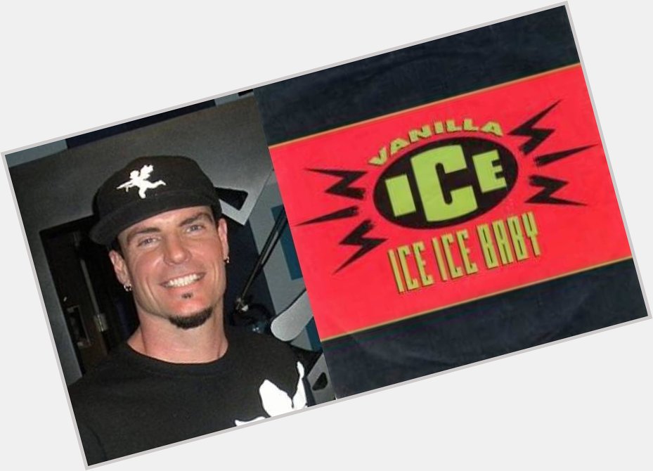 Happy 51st Birthday to Vanilla Ice! The rapper who performed the song, Ice Ice Baby. 
