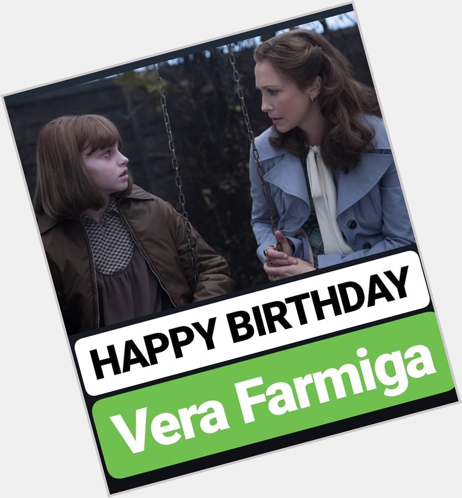 HAPPY BIRTHDAY 
Vera Farmiga 