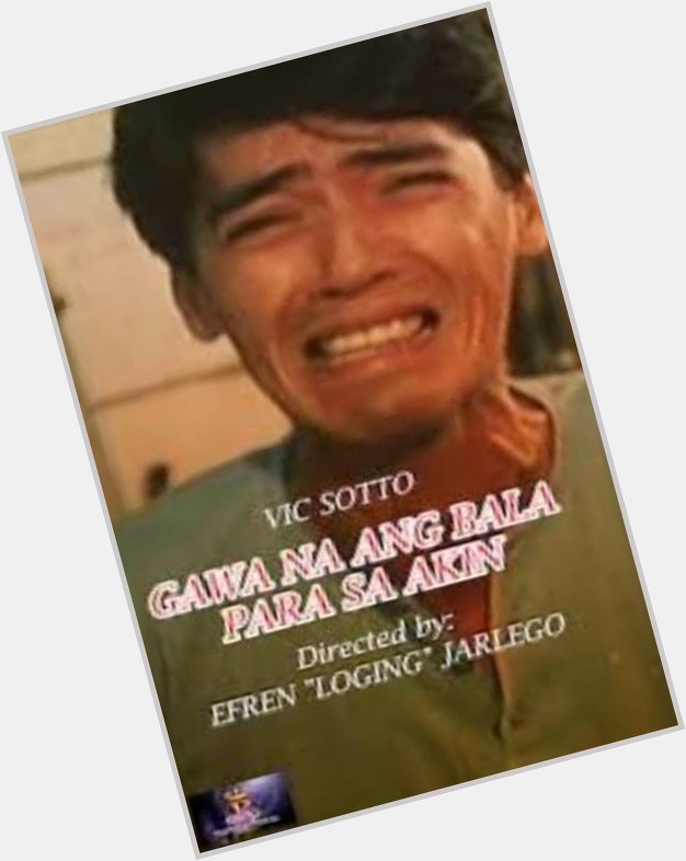 With my favorite Vic Sotto film. Happy birthday! 