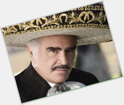 Happy birthday to  one of the  greatest Vicente Fernandez  