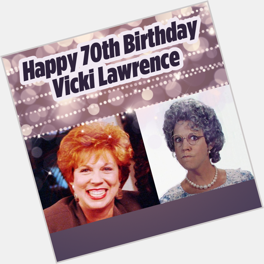 Happy 70th Birthday to Vicki Lawrence! 
