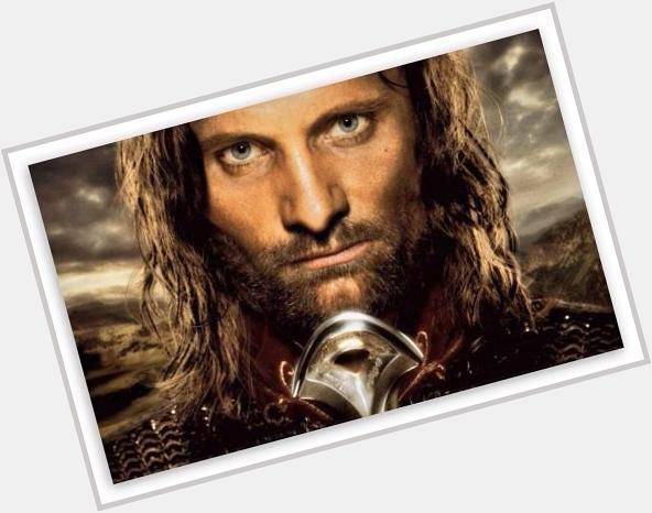 Happy Birthday to Our King Elessar, Strider, Aragorn! VIGGO MORTENSEN!!! 