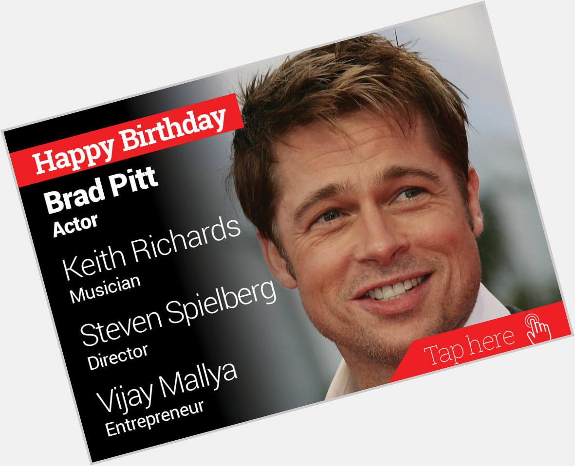 Happy Birthday Brad Pitt, Keith Richards, Steven Spielberg, Vijay Mallya 
