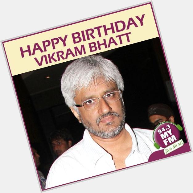 A Very Happy Birthday to Vikram Bhatt! We wish you happiness and success in the future.  