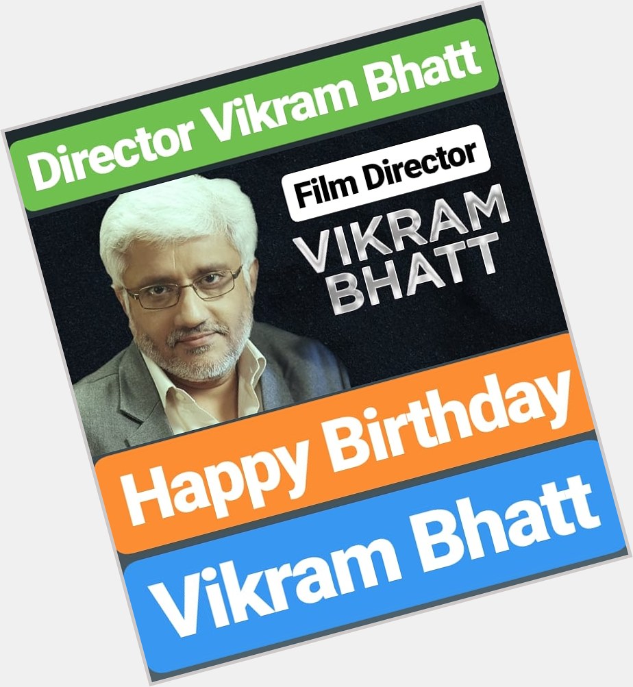 Happy Birthday
Vikram Bhatt   