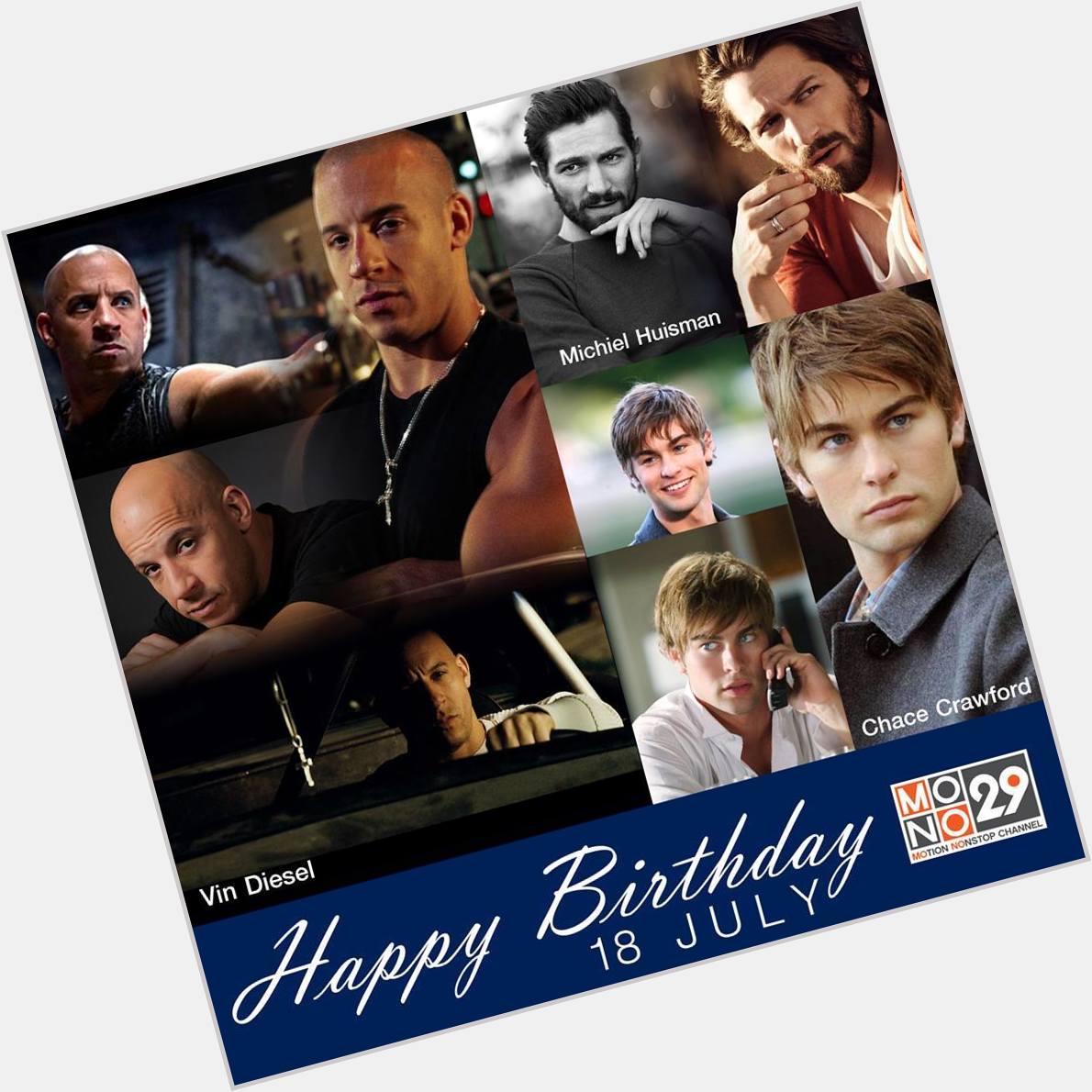 18 July Happy Birthday
- Vin Diesel
- Michiel Huisman
- Chace Crawford 