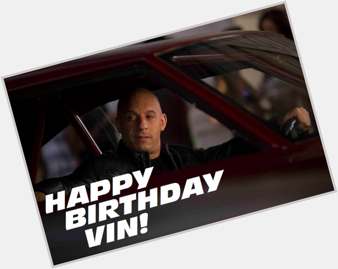 Happy Birthday Vin Diesel 