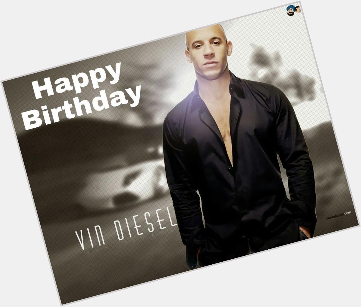Happy Birthday Vin Diesel  