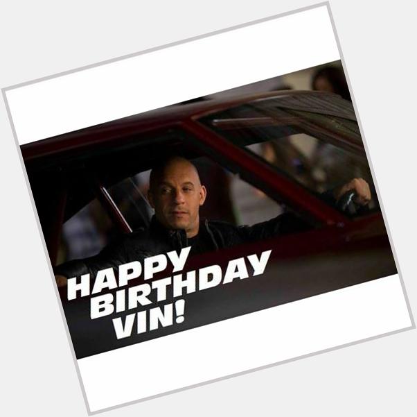    say Happy Birthday to VIN DIESEL          today is his b\day  