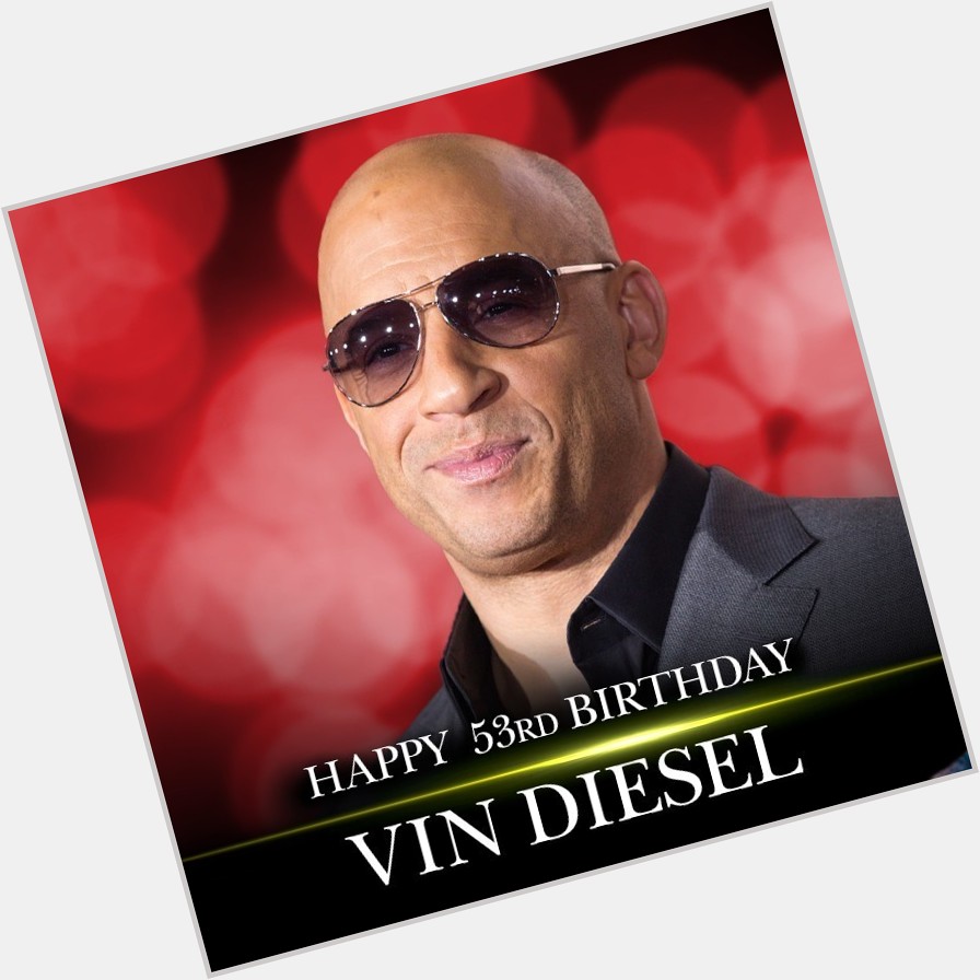 Happy birthday to action star Vin Diesel! 