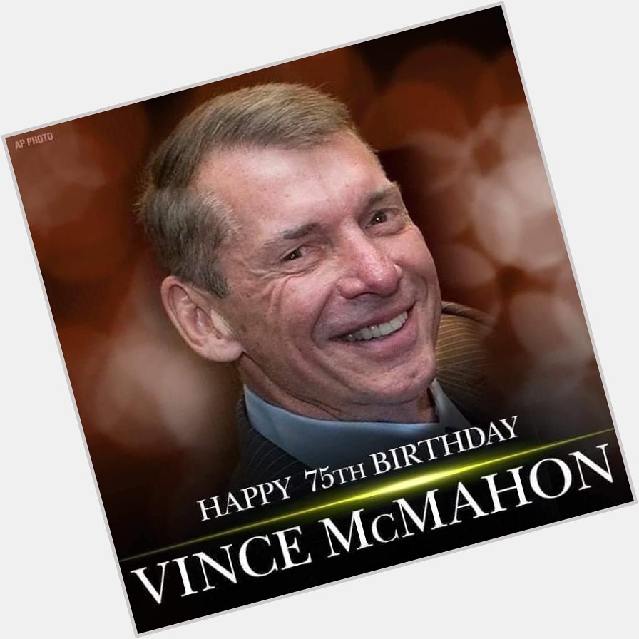  Happy 75th Birthday Vince McMahon. 