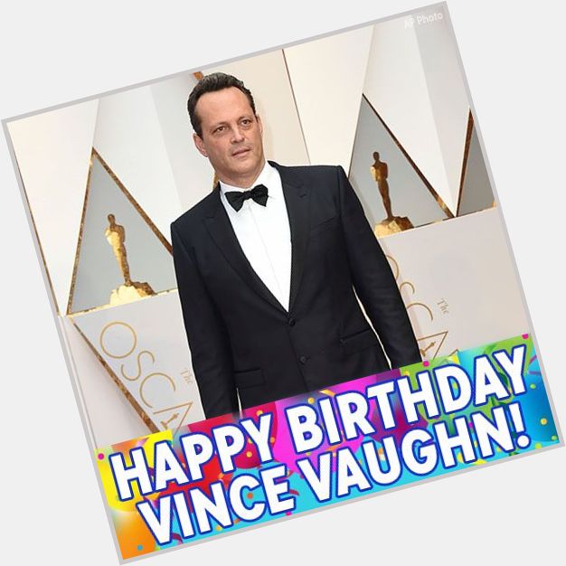 Happy birthday, Vince Vaughn! 