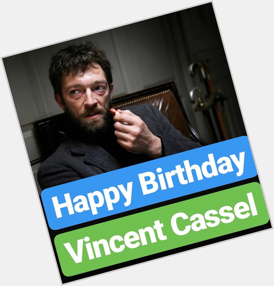 Happy Birthday 
Vincent Cassel  