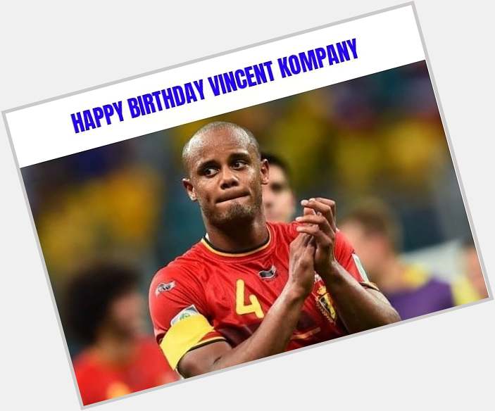 Happy Birthday Vincent Kompany  