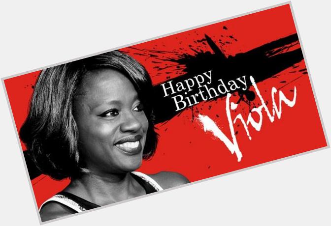 Happy Birthday to the one and only Viola Davis. 