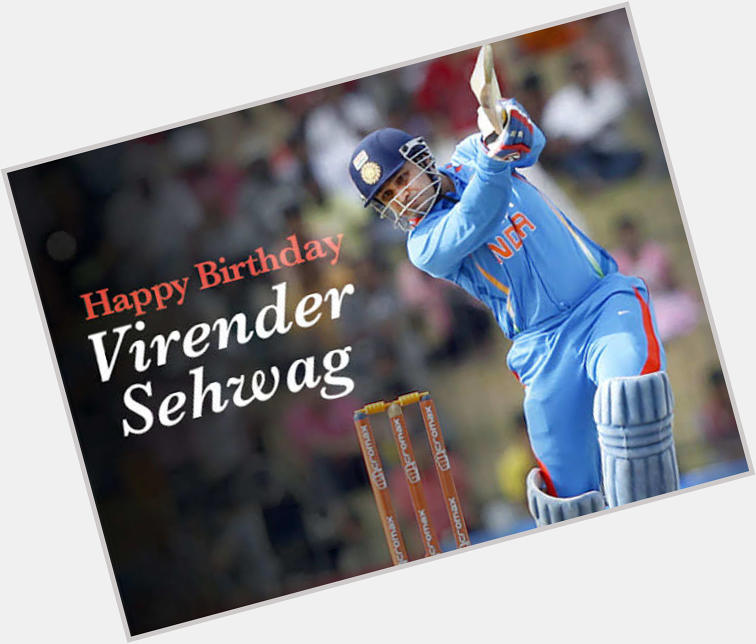Happy Birthday Another Legend of India  Virender Sehwag 
