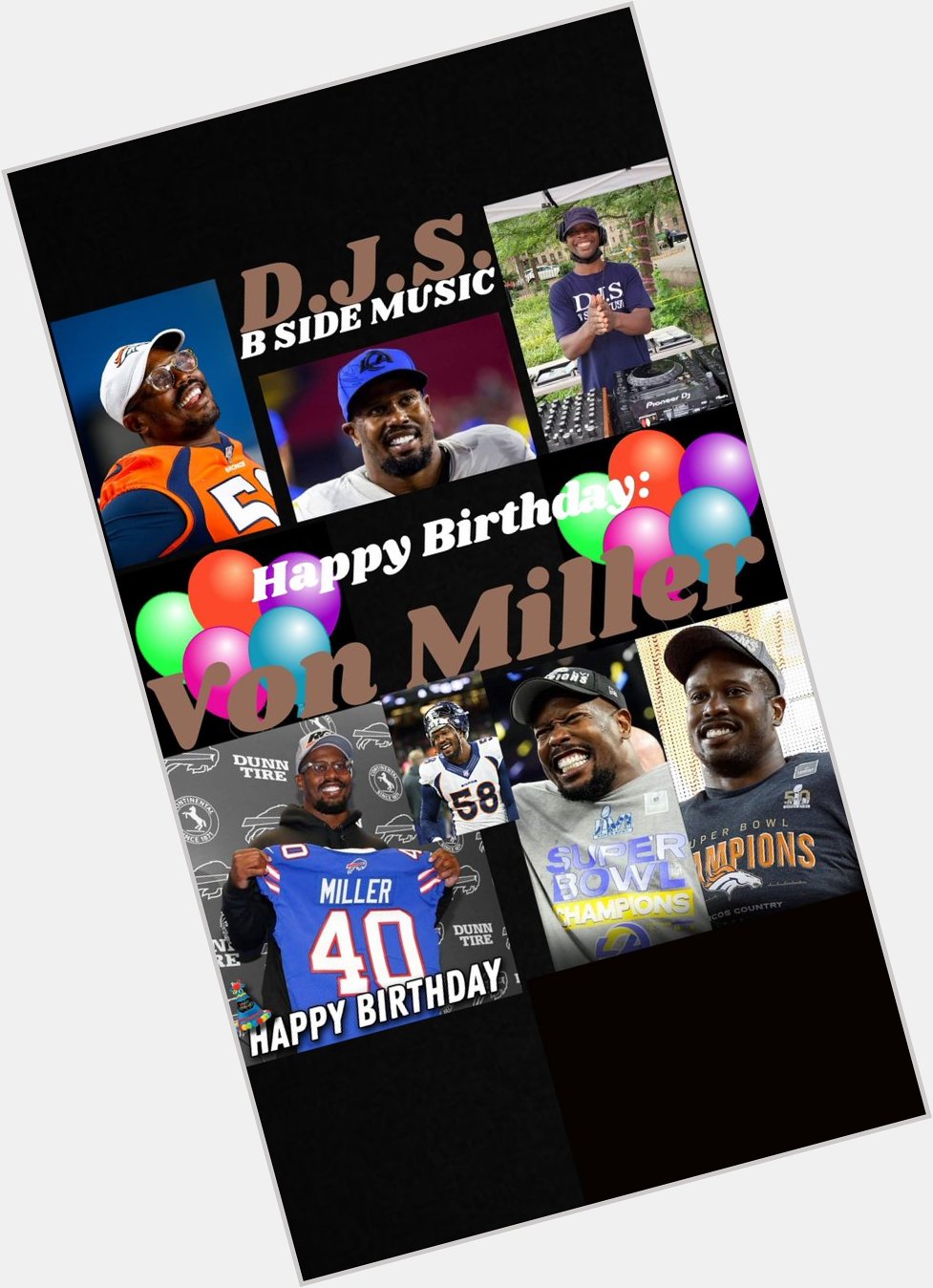 I(D.J.S.)\"B SIDE MUSIC\" saying Happy Birthday to NFL Football Player: \"VON MILLER\"!!!! 
