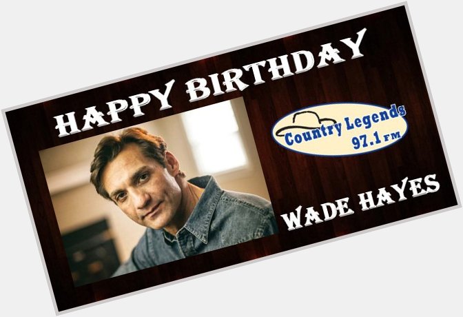 We Want To Wish A Very Happy Birthday To Wade Hayes Who Was Born On This Day In 1969! 