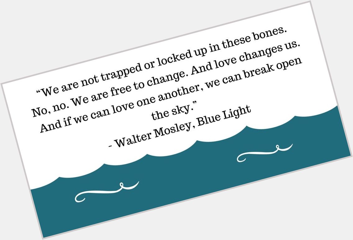 Happy birthday Walter Mosley, author of Devil in a Blue Dress. Here\s one of our favorite quotes! 