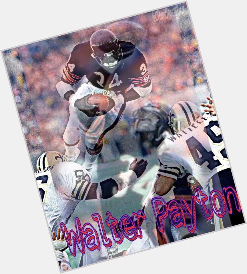 Happy birthday to the greatest player who ever lived, Walter Payton! R.I.P. 