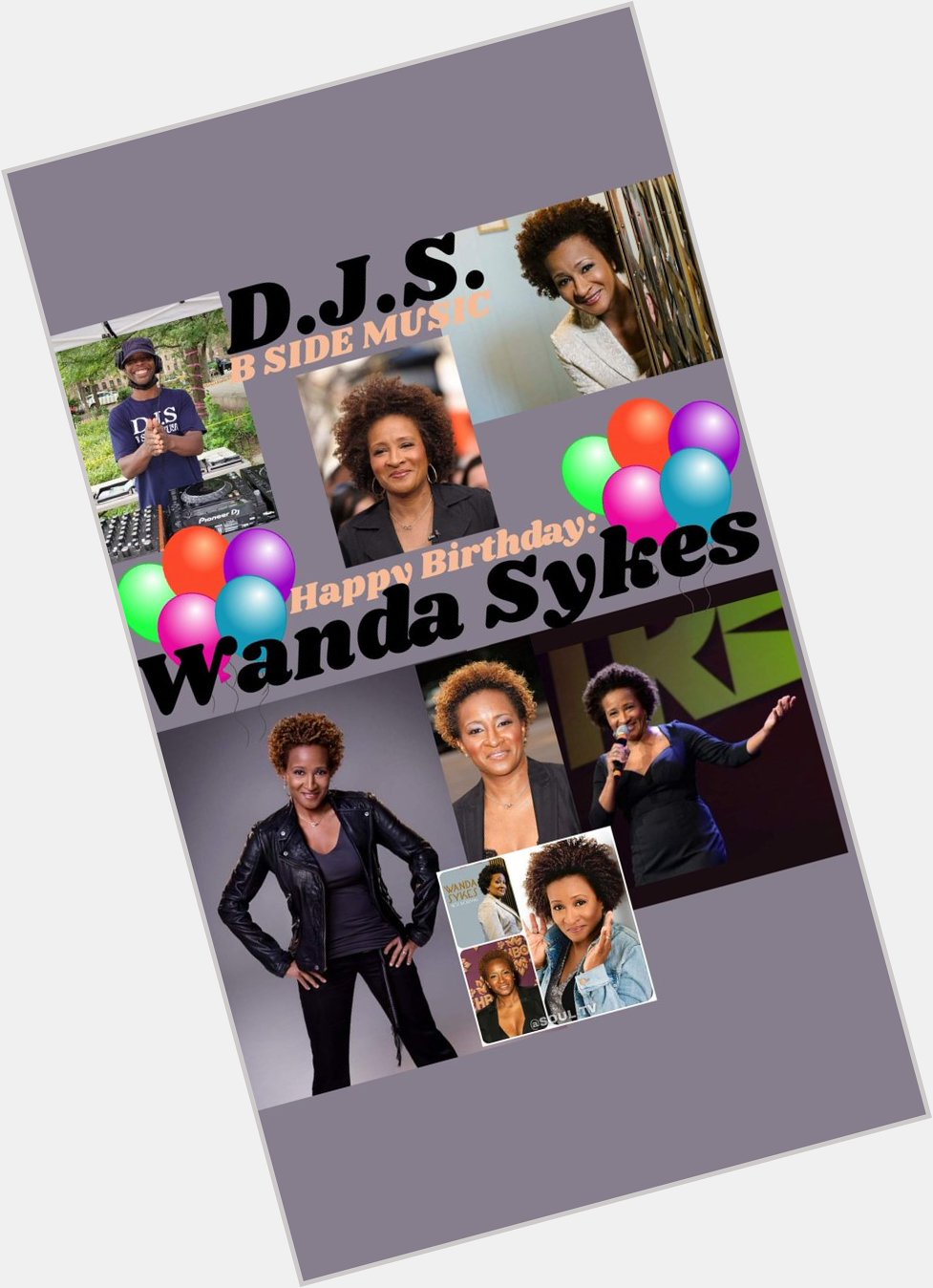 I(D.J.S.)\"B SIDE MUSIC\" saying Happy Birthday to Actress/Stand-Up Comedian/Writer: \"WANDA SYKES\"!!! 