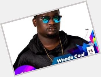 Happy Birthday Wande Coal. 5 Reasons Why We re Lucky To Have Wande Coal  