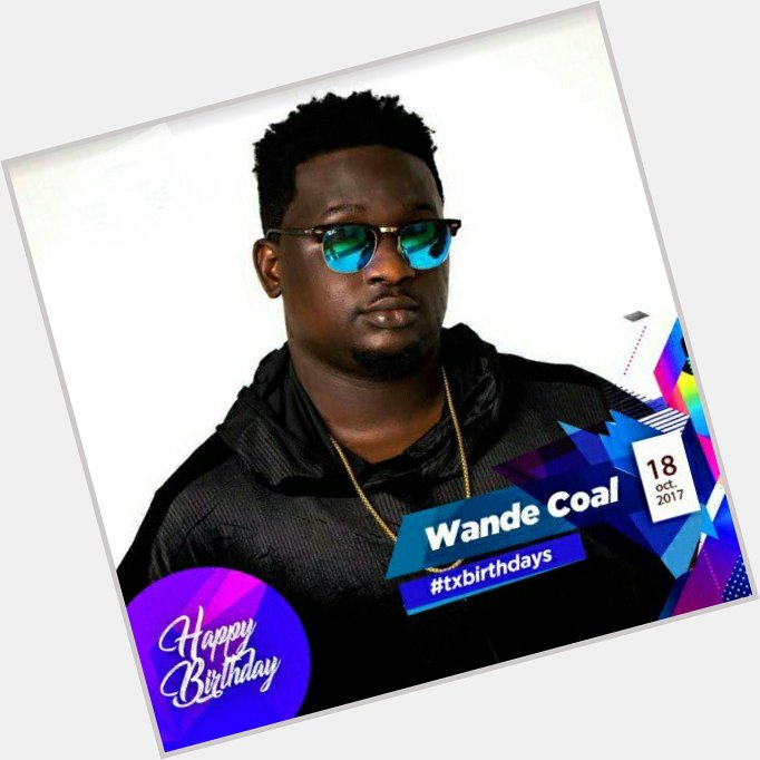 Lets Make Today Comprehensive By Wishing Wande Coal A Happy Birthday! -  