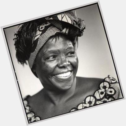 Happy bday to Wangari Muta Maathai, Kenyan political & environmental activist & Nobel Peace Prize recipient 