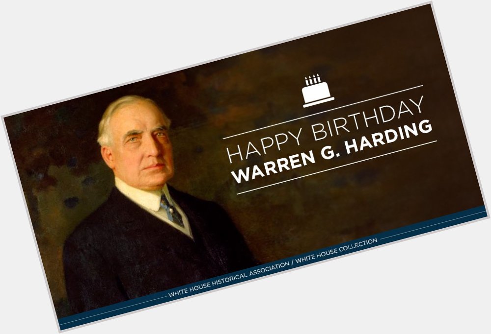 Happy Birthday to Warren G. Harding, our 29th president (1921-1923), born today in 1865.  