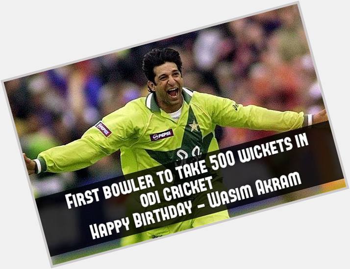 Happy Birthday, Wasim Akram; Leading wicket taker for Pakistan in ODIs & Test 