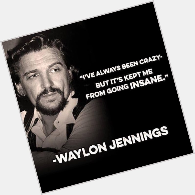 Happy Birthday to the GREAT Waylon Jennings today! He would have been 85yrs old today! R.I.P  
