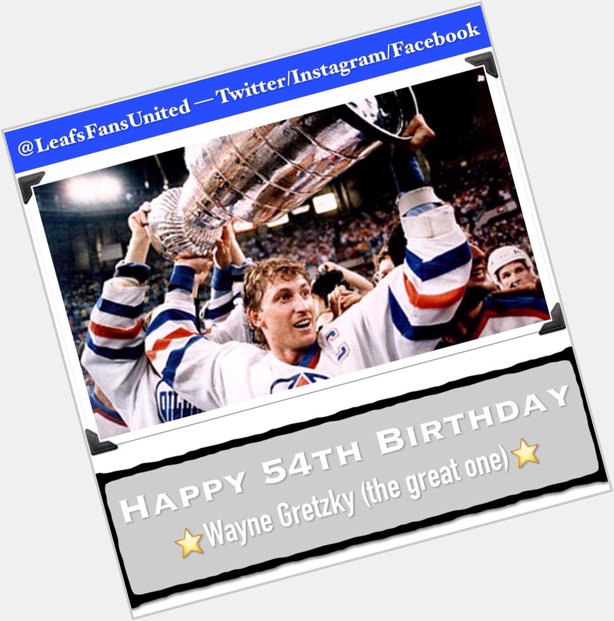 Happy 54th Birthday to the great one!!!
Wayne Gretzky.  