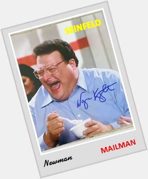 Happy 66th birthday to Wayne Knight.  Great roles as annyoing neighbor Newman and annoying publicist Stan Podolak. 