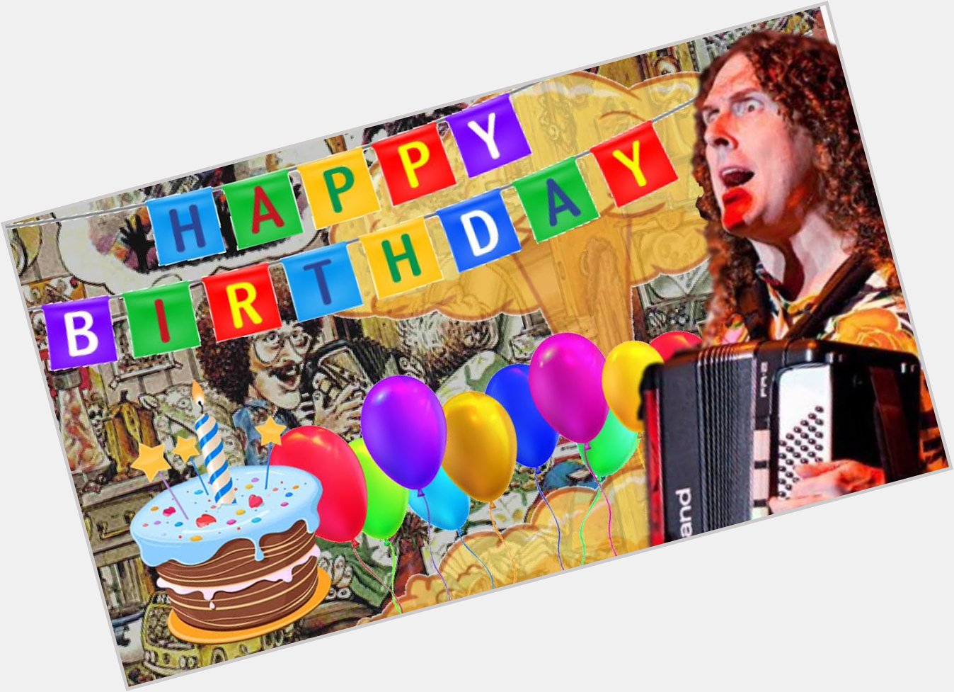Happy Birthday Weird Al\" Yankovic
Born: October 23, 1959 