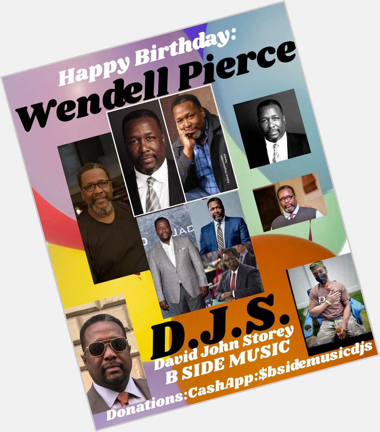 I(D.J.S.)\"B SIDE\" saying Happy Birthday to Actor: \"WENDELL PIERCE\"!!!! 