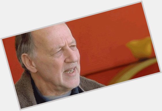 Today is Werner Herzog s birthday, so I d like to wish you all a very happy Nature is Murder.  