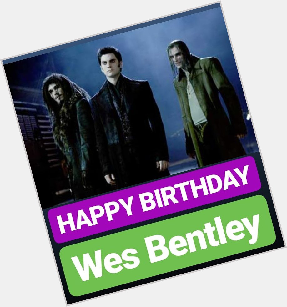 HAPPY BIRTHDAY 
Wes Bentley 