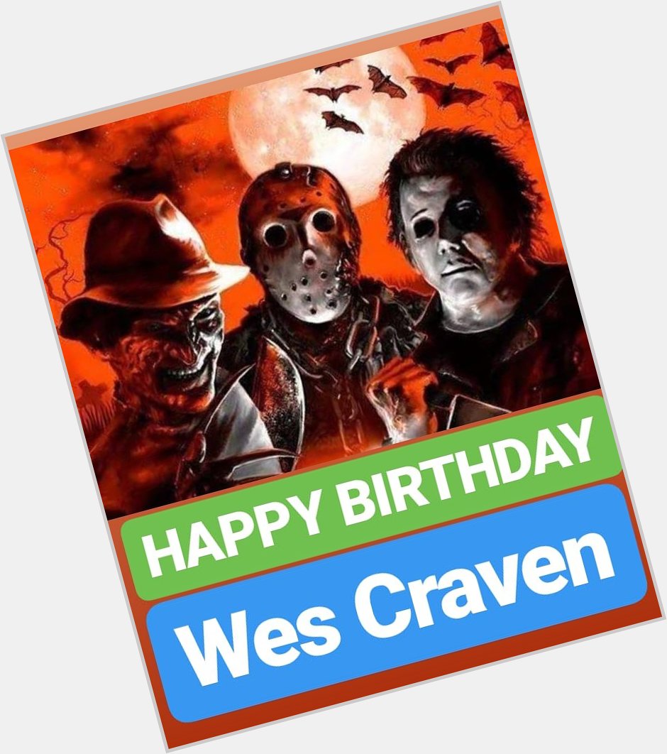 HAPPY BIRTHDAY 
Wes Craven  