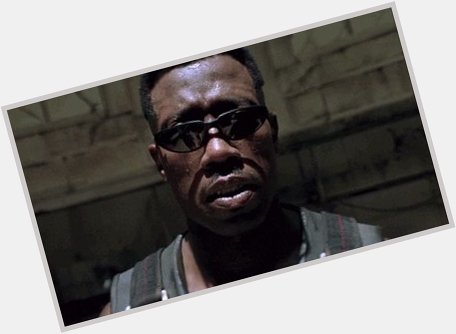 Happy birthday to Wesley Snipes 