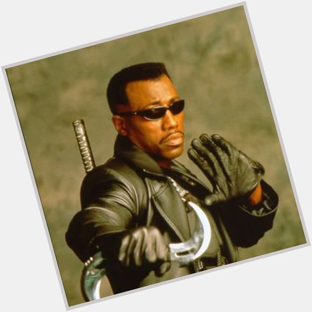 Happy 60th birthday to Blade the vampire hunter himself Wesley Snipes. 