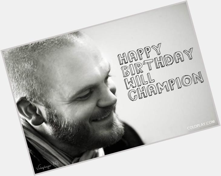 I want to wish a very happy birthday to the best drummer in the world: Will Champion!  