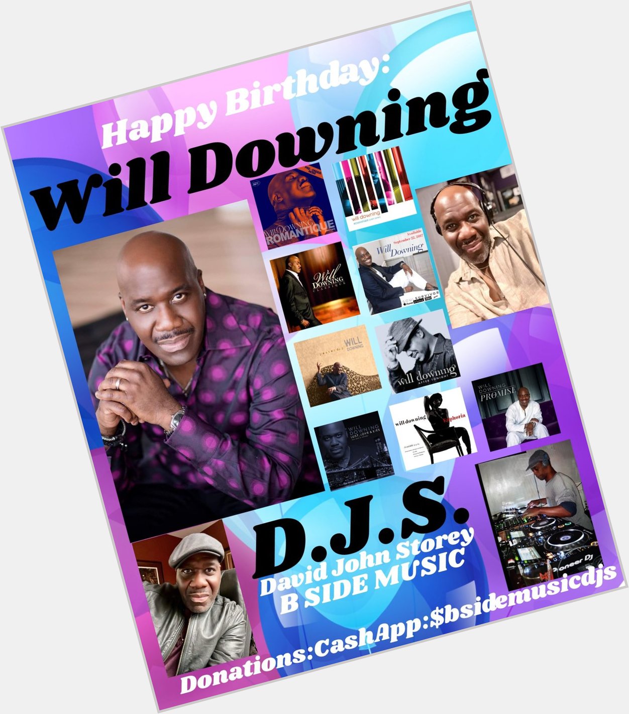 I(D.J.S.)\"B SIDE\" saying Happy Birthday to Singer/Songwriter: \"WILL DOWNING\"!!!! 