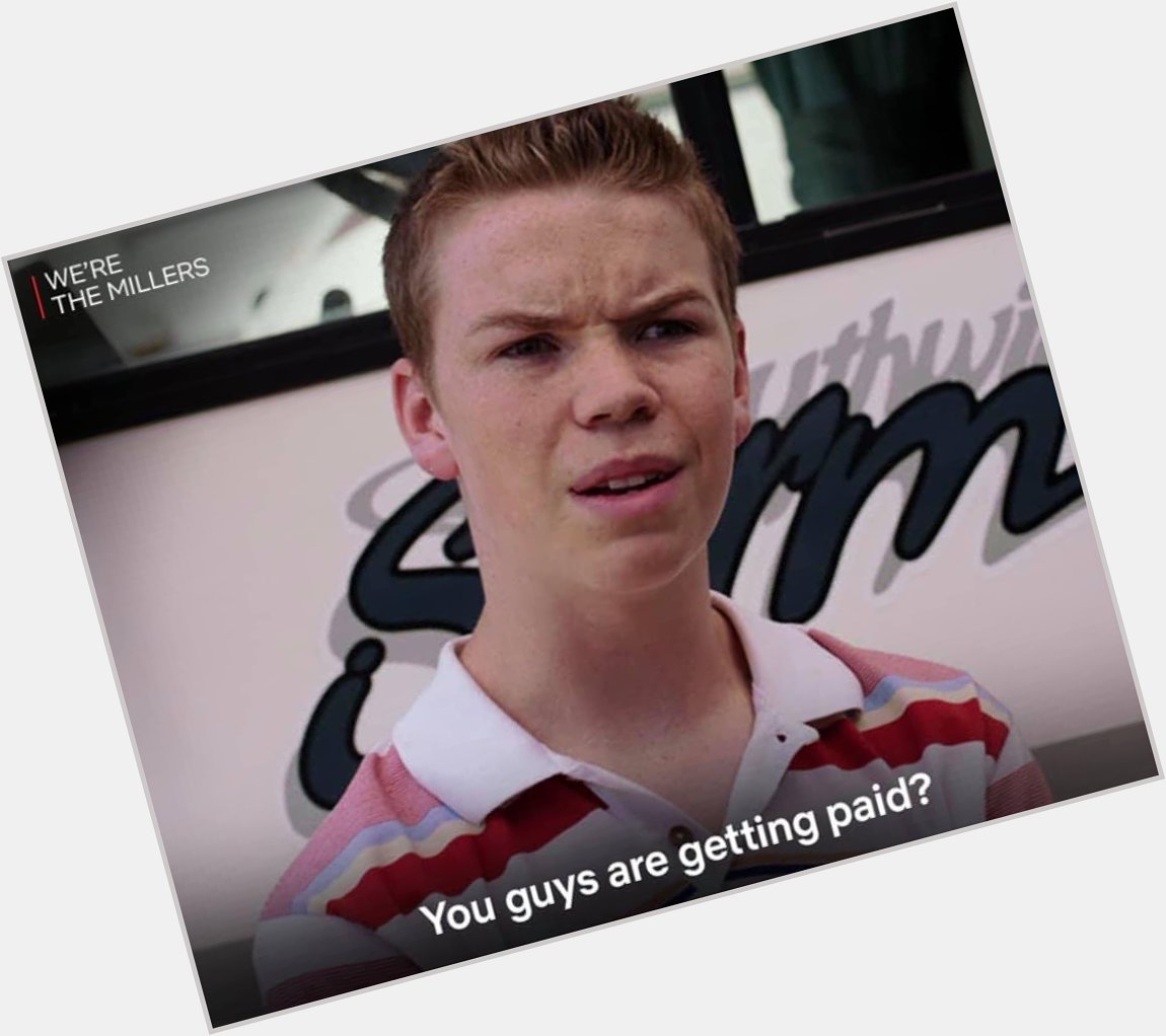 Happy birthday, Will Poulter of this meme:

\"You, guys, are getting paid?\" We\re The Millers (2013) 