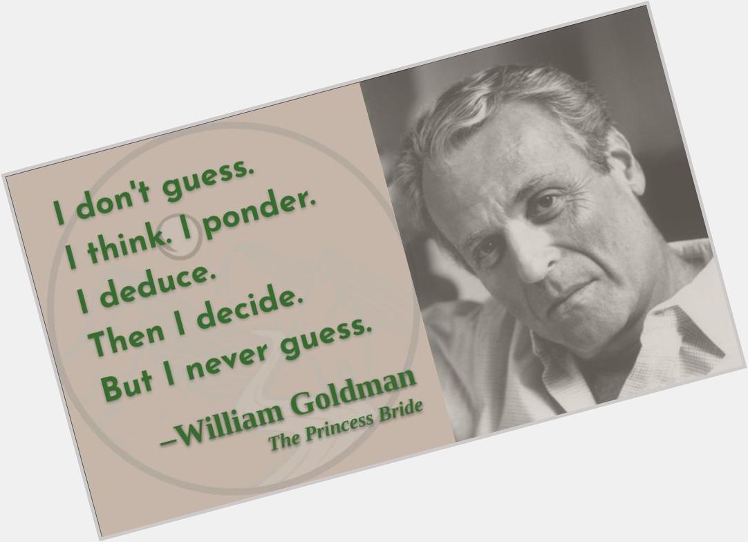 Well, that\s a good strategy, I guess!
Happy birthday, William Goldman! 