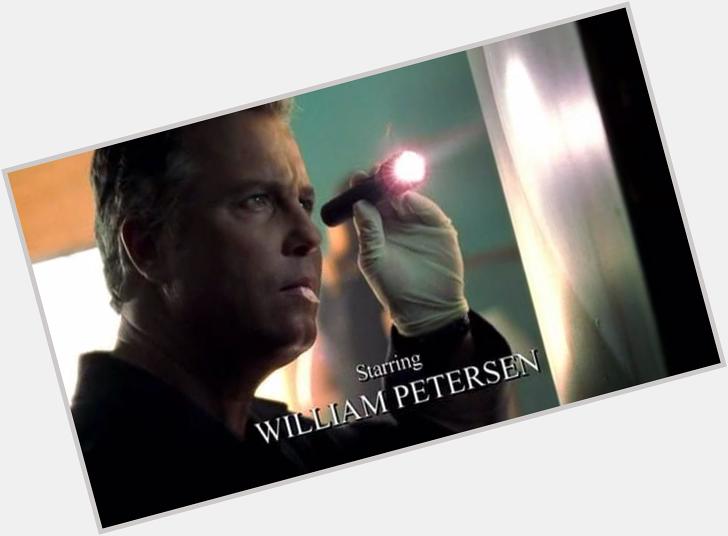 Happy Birthday to the very talented William Petersen!! One of the best actors ever 
