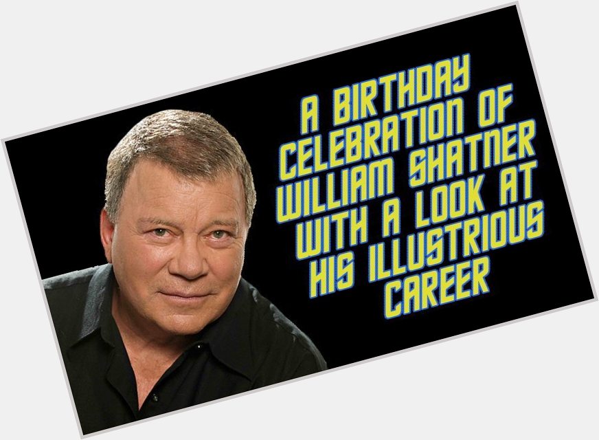 Happy birthday to man of many talents and pop culture legend, William Shatner!  