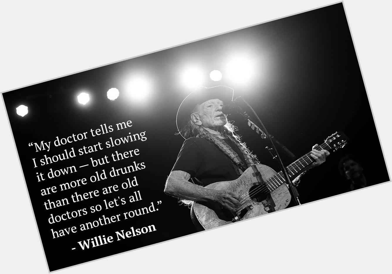 84 years and counting! Happy birthday, Willie.  