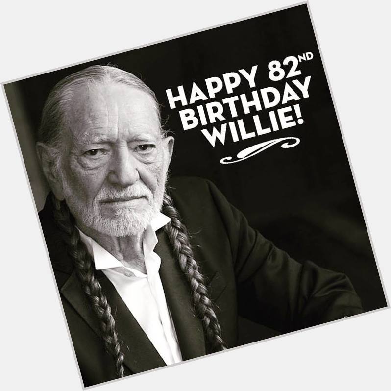Happy birthday Willie Nelson! 82 years young.    