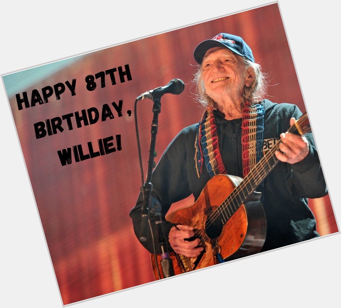 HAPPY BIRTHDAY! The one and only Willie Nelson turns 87 today. 