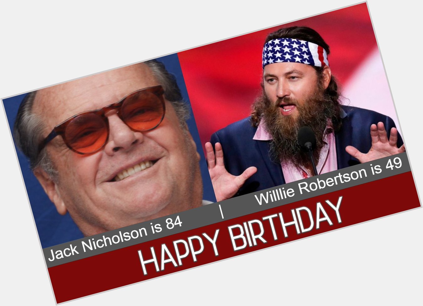 HAPPY BIRTHDAY: Movie legend Jack Nicholson and TV reality star Willie Robertson share a birthday today. 